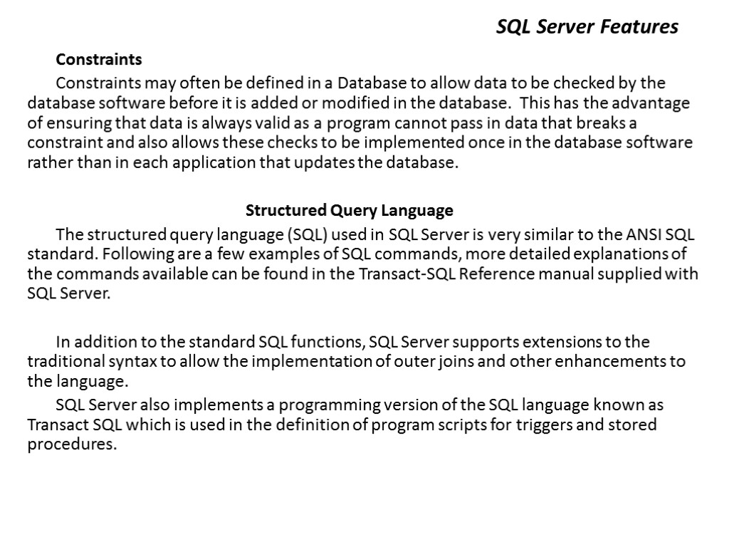 SQL Server Features Constraints Constraints may often be defined in a Database to allow